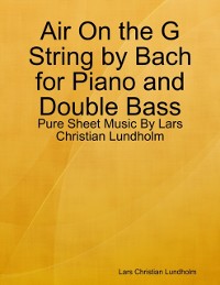 Cover Air On the G String by Bach for Piano and Double Bass - Pure Sheet Music By Lars Christian Lundholm