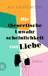 Cover Die theoretische Unwahrscheinlichkeit von Liebe – Die deutsche Ausgabe von »The Love Hypothesis«