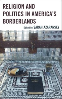 Cover Religion and Politics in America's Borderlands