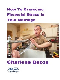 Cover How To Overcome Financial Stress In Your Marriage