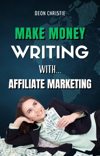 Cover Make Money Writing With Affiliate Marketing