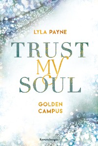 Cover Trust My Soul - Golden-Campus-Trilogie, Band 3 (Prickelnde New-Adult-Romance auf der glamourösen Golden Isles Academy. Für alle Fans von KISS ME ONCE.)