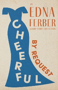 Cover Cheerful - By Request - An Edna Ferber Short Story Collection