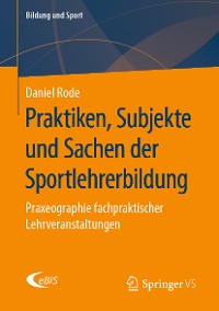 Cover Praktiken, Subjekte und Sachen der Sportlehrerbildung