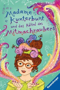 Cover Madame Kunterbunt, Band 3: Madame Kunterbunt und das Rätsel des Mitmachzaubers