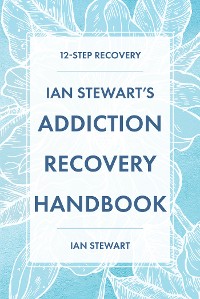 Cover Ian Stewart's Addiction Recovery Handbook