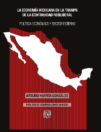 Cover La economía mexicana en la trampa de la continuidad neoliberal. Política económica y sector externo