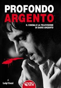 Cover Profondo Argento - tutto il cinema e la televisione di Dario Argento