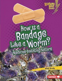 Cover How Is a Bandage Like a Worm?