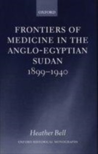 Cover Frontiers of Medicine in the Anglo-Egyptian Sudan, 1899-1940