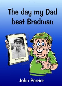 Cover Day My Dad Beat Bradman