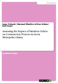 Cover Assessing the Impact of Variation Orders on Construction Projects in Accra Metropolis, Ghana