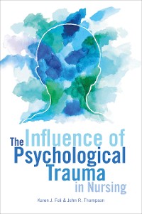 Cover The Influence of Psychological Trauma in Nursing