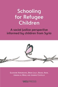Cover Schooling for Refugee Children : A social justice perspective informed by children from Syria