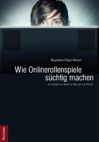 Cover Wie Onlinerollenspiele süchtig machen - am Beispiel von "World of Warcraft" und "Metin2"