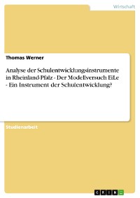 Cover Analyse der Schulentwicklungsinstrumente in Rheinland-Pfalz - Der Modellversuch EiLe - Ein Instrument der Schulentwicklung?