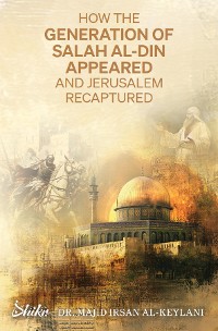 Cover How the Generation of Salah Al-Din Appeared and Jerusalem Recaptured