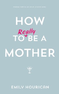 Cover How to (really) be a mother