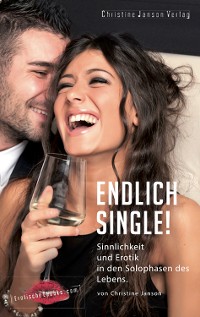 Cover Endlich Single! Sinnlichkeit und Erotik in den Solophasen des Lebens.