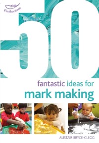 Cover 50 Fantastic Ideas for Mark Making