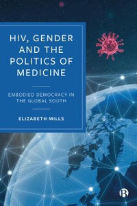 Cover HIV, Gender and the Politics of Medicine : Embodied Democracy in the Global South