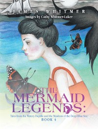 Cover The Mermaid Legends: Tales from the Watery Depths and the Maidens of the Deep Blue Sea