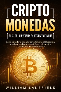 Cover CRIPTOMONEDAS - El 1x1 de la inversión en Bitcoin y Altcoins: Cómo aprender a entender correctamente el Blockchain, invertir en criptomonedas de forma inteligente y conseguir los máximos beneficios