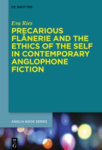 Cover Precarious Flânerie and the Ethics of the Self in Contemporary Anglophone Fiction