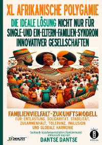 Cover XL AFRIKANISCHE POLYGAMIE DIE IDEALE LÖSUNG NICHT NUR FÜR SINGLE- UND EIN-ELTERN-FAMILIEN-SYNDROM INNOVATIVER GESELLSCHAFTEN