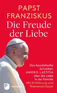 Cover Die Freude der Liebe: Das Apostolische Schreiben Amoris Laetitia über die Liebe in der Familie