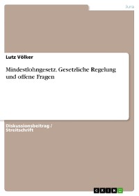 Cover Mindestlohngesetz. Gesetzliche Regelung und offene Fragen