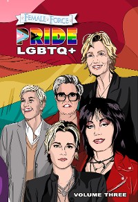 Cover Female Force: Pride LGBTQ+: Ellen DeGeneres, Joan Jett, Kristen Stewart, Jane Lynch and Rosie O’Donnell