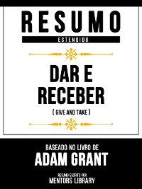 Cover Resumo Estendido - Dar E Receber (Give And Take) - Baseado No Livro De Adam Grant