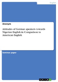 Cover Attitudes of German speakers towards Nigerian English in Comparison to American English