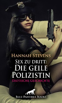 Cover Sex zu dritt: Die geile Polizistin | Erotische Geschichte