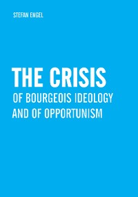 Cover The Crisis of Bourgeois Ideology and of Opportunism