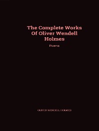Cover The Complete Works of Oliver Wendell Holmes