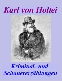 Cover Kriminal- und Schauererzählungen – Karl von Holtei [1798 – 1880].