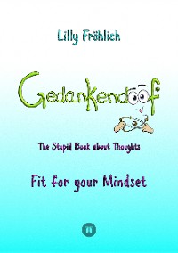 Cover Gedankendoof - The Stupid Book about Thoughts -The power of thoughts: How to break through negative thought and emotional patterns, clear out your thoughts, build self-esteem and create a happy life