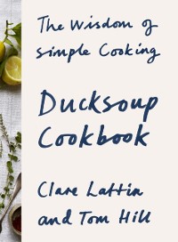 Cover Ducksoup Cookbook : The Wisdom of Simple Cooking