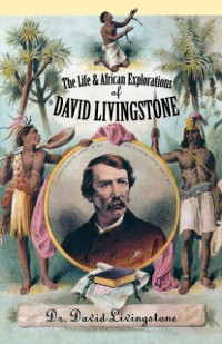Cover Life and African Exploration of David Livingstone