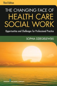 Cover The Changing Face of Health Care Social Work, Third Edition
