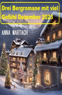 Cover Drei Bergromane mit viel Gefühl Dezember 2023