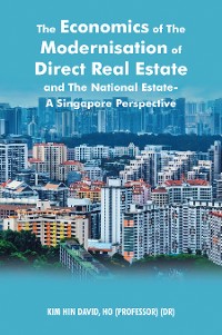 Cover The Economics of the Modernisation of Direct Real Estate and the National Estate - a Singapore Perspective