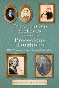 Cover Provocative Mothers and Their Precocious Daughters: 19th Century Women's Rights Leaders