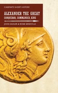 Cover Alexander the Great : Conqueror, Commander, King