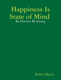 Cover Happiness Is State of Mind  - Be Positive Be Strong