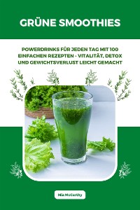 Cover Grüne Smoothies: Powerdrinks für jeden Tag mit 100 einfachen Rezepten - Vitalität, Detox und Gewichtsverlust leicht gemacht