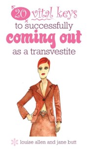 Cover 20 vital keys to successfully coming out as a transvestite