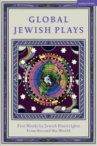Cover Global Jewish Plays: Five Works by Jewish Playwrights from around the World